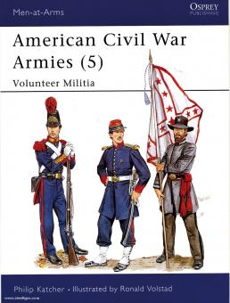 Katcher, P./Volstad, R. (Illustr.): American Civil War Armies. Teil 5: Volunteer Militia 