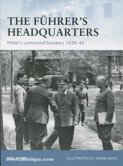Short, N./Hook, A. (Illustr.) : Les quartiers généraux du Führer. Les bunkers de commandement d'Hitler 1939-45 