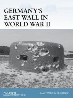 Short, N./Hook, A. (Illustr.) : Le mur de l'Est de l'Allemagne pendant la Seconde Guerre mondiale 