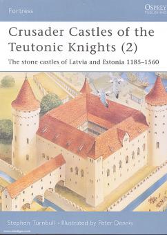 Gravett, C./Hook, A. (Illustr.) : Châteaux forts des chevaliers teutoniques. Partie 2 : Les châteaux de pierre de Latvie et d'Estonie 1185-1560 