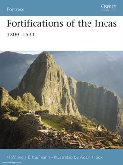 Kaufmann, H. W./Kaufmann, J. E./Hook, A. (Illustr.): Fortifications of the Incas: 1200-1531 