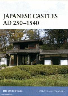 Turnbull, S./Dennis, P. (Illustr.): Japanese Castles AD 250-1540 