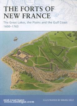 Chartrand, R./Delf, B. (Illustr.): The Forts of New France. The Great Lakes, the Plains and the Gulf Coast 1600-1763 