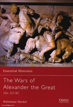Heckel, W. : Histoires essentielles. Les guerres d'Alexandre le Grand. 336-323 AV. 