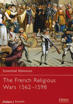 Knecht, R. J.: Essential Histories. The French Religious Wars 1562-1598 