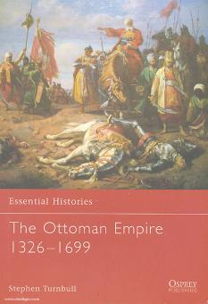 Turnbull, S.: Essential Histories. The Ottoman Empire 1326-1699 