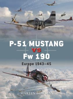 Bowman, M. : P-51 Mustang vs Fw 190. Europe 1943-45 