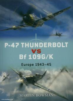 Bowman, M./Laurier, J. (Illustr.)/Davey, C. (Ilustr.)/Hector, H. (Illustr.) : P-47 Thunderbolt vs Bf 109G/K. Europe 1943-45 