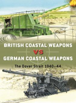 Short, Neil/Hook, Adam (Illustr.) : British Coastal Weapons vs German Coastal Weapons. Le détroit de Douvres 1940-44 