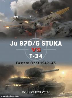 Forsyth, Robert/Laurier, Jim (Illustr.): Ju 87D/G Stuka vs T-34. Eastern Front 1942-45 