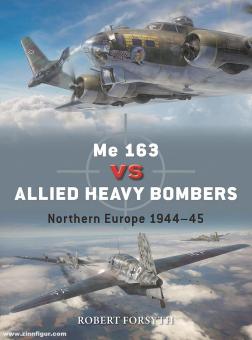 Forsyth, Robert/Hector, Gareth (Illustr.)/Laurier, Jim (Illustr.): Me 163 vs Allied Heavy Bombers. Northern Europe 1944-45 