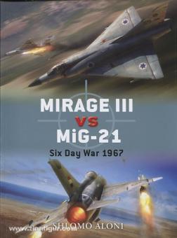 Aloni, S./Laurier, J. (Illustr.) : Mirage III contre MiG-21. Six jours de guerre en 1967 