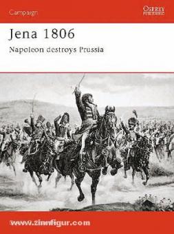 Chandler, D. G.: Jena 1806. Napoleon destroys Prussia 