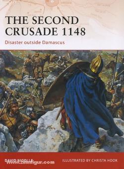 Nocolle, D./Hook, C. (Illustr.): The Second Crusade 1148. Disaster outside Damascus 