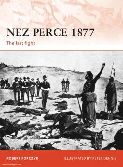 Forczyk, R./Dennis, P. (Illustr.): Nez Perce 1877. The last Fight 