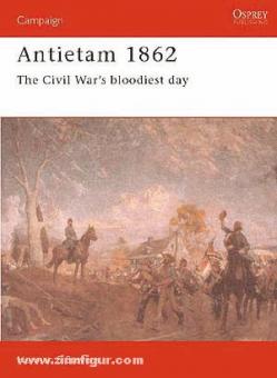 Stevens, N. S.: Antietam 1862. The Civil Wars bloodiest day 