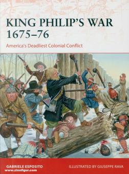 Esposito, Gabriele/Rava, Guiseppe (Illustr.): King Philip's War 1675-76. America's Deadliest Colonial Conflict 
