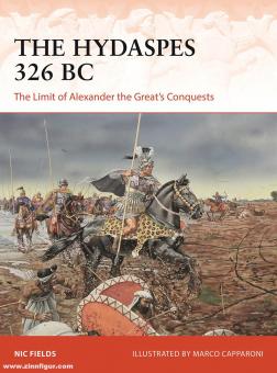 Fields, Nic/Capparoni, Marco (Illustr.): The Hydaspes 326 BC. The Limit of Alexander the Great’s Conquests 