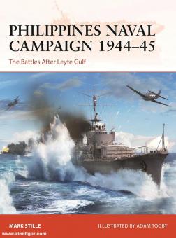 Stille, Mark/Tooby, Adam (Illustr.): Philippines Naval Campaign 1944-45. The Battles After Leyte Gulf 