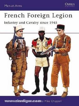 Windrow, M./Chappell, M. (Illustr.): French Foreign Legion: Infantry and Cavalry since 1945 