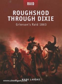 Lardas, M./Shumate, J (Illustr.)/Spedaliere, D. (Illustr.): Roughshod through Dixie. Grierson's Raid 1863 