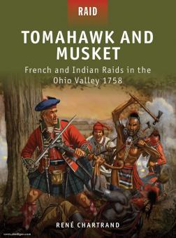 Chartrand, R./Dennis, P. (Illustr.): Tomahawk and Musket. French and Indian Raids in the Ohio Valley 1758 