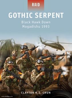 Chun, C./Shumate, J. (Illustr.): Gothic Serpent. Black Hawk Down. Mogadishu 1993 