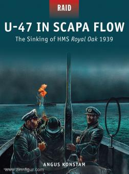 Konstam, A./Dennis, P. (Illustr.) : U-47 à Scapa Flow. Le naufrage du HMS Royal Oak 1939 