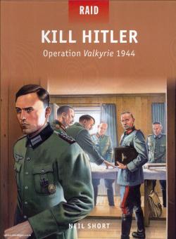 Short, N./Dennis, P. (Illustr.): Kill Hitler. Operation Valkyrie 1944 