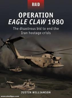 Williamson, Justin/Laurier, Jim (ill.)/Shumate, Johnny (ill.) : Opération Eagle Claw 1980 : la désastreuse volonté de mettre fin à la crise de l'Iran. 