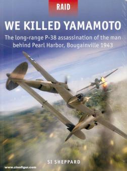 Sheppard, Si : Nous avons tué Yamamoto. L'assassinat à longue portée par P-38 de l'homme derrière Pearl Harbor, Bougainville 1943 