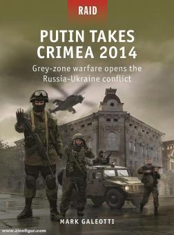 Galeotti, Mark/Rodríguez, Irene Cano (Illustr.) : Putin Takes Crimea 2014. Grey-zone warfare opens the Russia-Ukraine conflict 