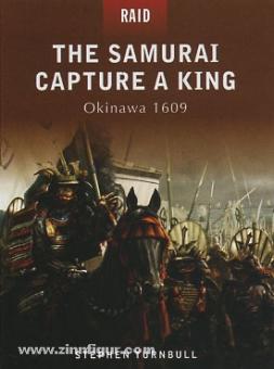 Turnbull, S./Hook, R. (Illustr.)/Spedaliere, D. (Illustr.): The Samurai Capture a King. Okinawa 1609 