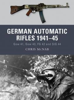 McNab, C./Bujeiro, R. (Illustr.): German Automatic Rifles 1941-45. Gew 41, Gew 43, FG 42 and StG 44 