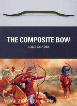 Loades, M./Dennis, P. (Illustr.): The Composite Bow 
