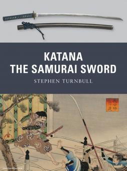 Turnbull, S./Shumate, J. (Illustr.): Katana. The Samurai Sword 950 to 1877 
