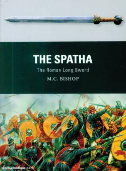 Bishop, M. C./Dennis, Peter (Illustr.): The Spatha. The Roman Long Sword 