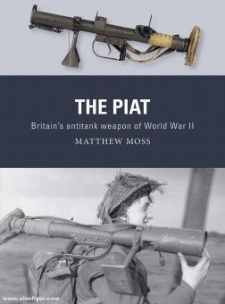 Moss, Matthew/Hooh, Adam (Illusztr.)/Gilliland, Alan (Illustr.): The PIAT. Britain's anti-tank weapon of World War II 