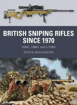 Houghton, Steve/Shumate, Johnny (Illustr.)/Gilliland, Alan (Illustr.): British Sniping Rifles since 1970. L42A1, L96A1 and L115A3 