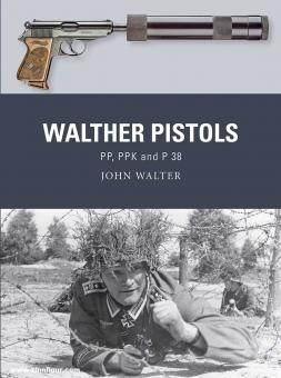 Walter, John/Hook, Adam (Illustr.)/Gilliland, Alan (Illustr.): Walther Pistols. PP, PPK and P 38 