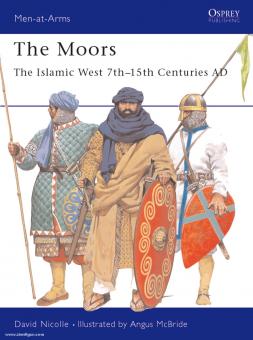 Nicolle, D./McBride, A. (Illustr.): The Moors: The Islamic West. 7th-15th Centuries AD 
