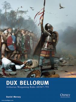 Mersey, D. : Dux Bellorum. Règles de guerre arthuriennes AD 367-793 