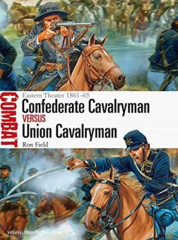 Field, R./Dennis, P. (Illustr.) : Confederate Cavalryman vs Union Cavalryman. Théâtre de l'Est 1861-65 