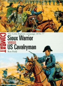 Field, Rom/Hook, Adam (Illustr.): Sioux Warrior vs US Cavalryman. The Little Bighorn Campaign 1876-77 