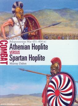 Dahm, Murray/Hook, Adam (Illustr.): Athenian Hoplite vs Spartan Hoplite. Peloponnesian War 431-404 BC 