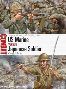 Adams, Gregg/Shumate, Johnny : US Marine vs. Japanese Soldier. Saipan, Guam, et Peleliu, 1944 