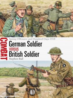 Bull, Stephen/Hook, Adam (Illustr.): German Soldier vs British Soldier. Spring Offensive and Hundred Days 1918 