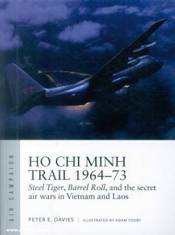 Davies, Peter E./Tooby, Adam (Illustr.): Ho Chi Minh Trail 1964-73. Steel Tiger, Barrel Roll, and the secret air wars in Vietnam and Laos 