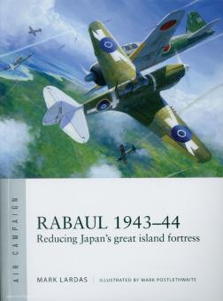 Lardas, M./Postlethwaite, M. (Illustr.): Rabaul 1943-44. Reducing Japan's great island fortress 