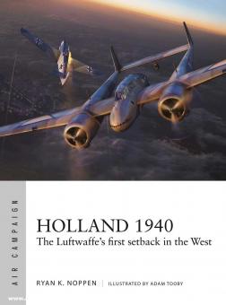 Noppen, Ryan K./Tooby, Adam (Illustr.): Holland 1940. The Luftwaffe's first setback in the West 